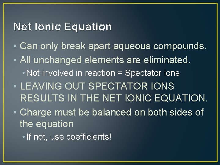 Net Ionic Equation • Can only break apart aqueous compounds. • All unchanged elements