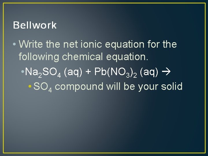 Bellwork • Write the net ionic equation for the following chemical equation. • Na