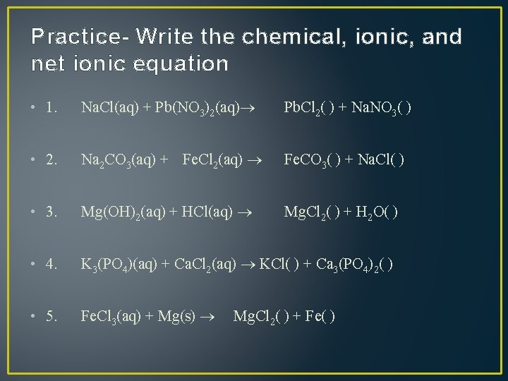Practice- Write the chemical, ionic, and net ionic equation • 1. Na. Cl(aq) +