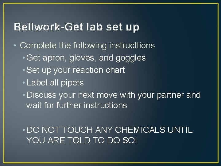 Bellwork-Get lab set up • Complete the following instructtions • Get apron, gloves, and