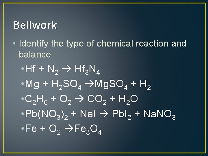 Bellwork • Identify the type of chemical reaction and balance • Hf + N