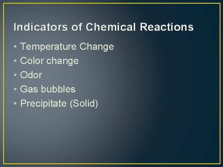 Indicators of Chemical Reactions • • • Temperature Change Color change Odor Gas bubbles