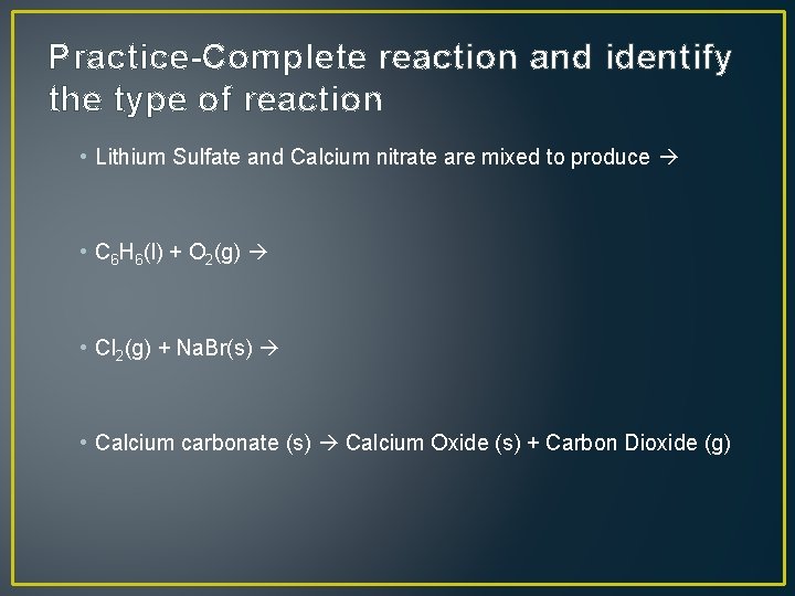 Practice-Complete reaction and identify the type of reaction • Lithium Sulfate and Calcium nitrate