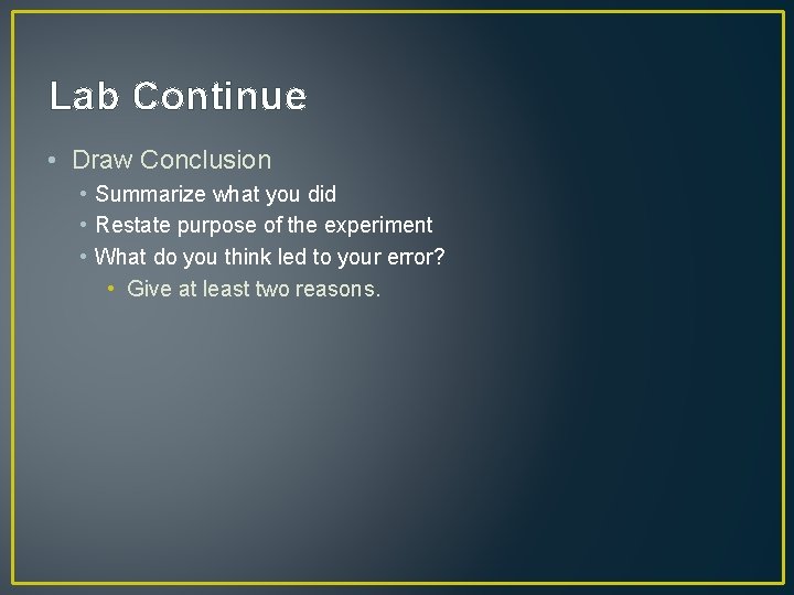 Lab Continue • Draw Conclusion • Summarize what you did • Restate purpose of