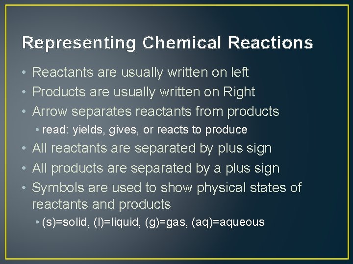 Representing Chemical Reactions • Reactants are usually written on left • Products are usually