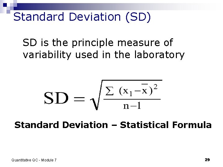 Standard Deviation (SD) SD is the principle measure of variability used in the laboratory