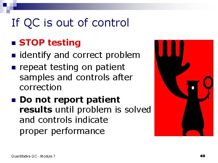 If QC is out of control n n STOP testing identify and correct problem