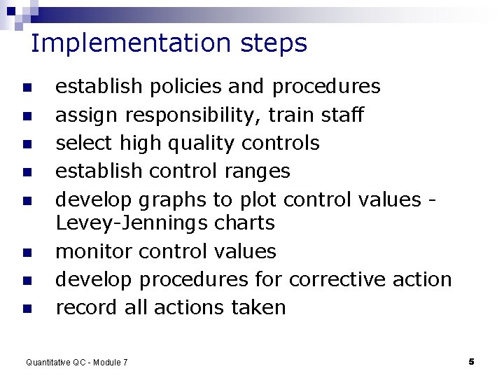 Implementation steps n n n n establish policies and procedures assign responsibility, train staff