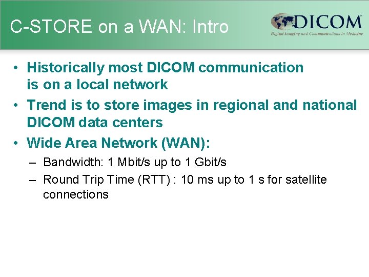 C-STORE on a WAN: Intro • Historically most DICOM communication is on a local