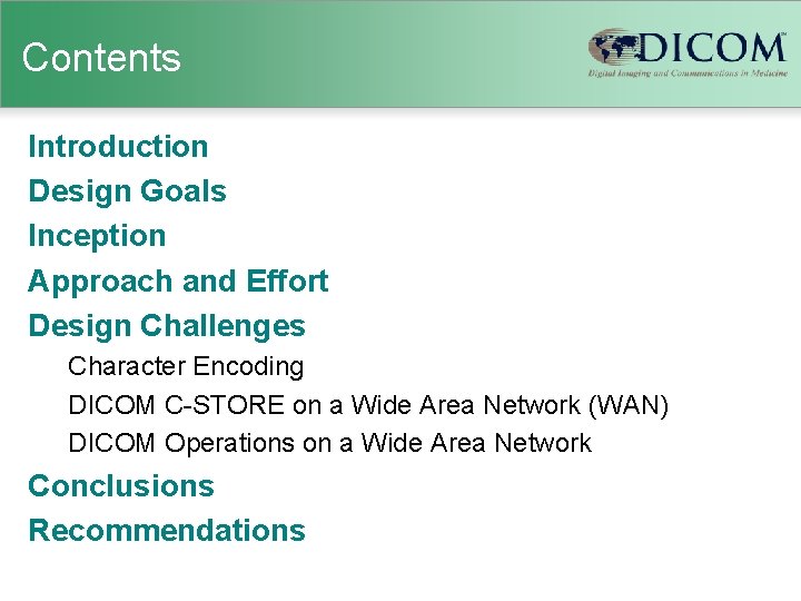 Contents Introduction Design Goals Inception Approach and Effort Design Challenges Character Encoding DICOM C-STORE