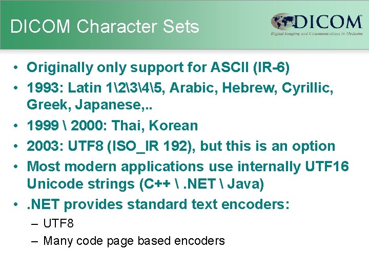 DICOM Character Sets • Originally only support for ASCII (IR-6) • 1993: Latin 12345,