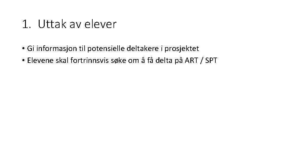 1. Uttak av elever • Gi informasjon til potensielle deltakere i prosjektet • Elevene