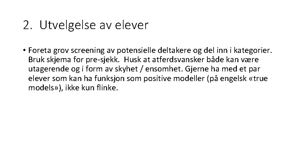 2. Utvelgelse av elever • Foreta grov screening av potensielle deltakere og del inn