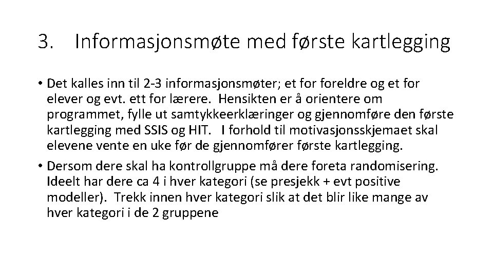 3. Informasjonsmøte med første kartlegging • Det kalles inn til 2 -3 informasjonsmøter; et