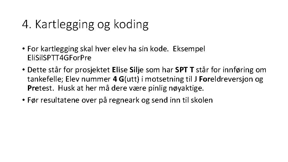 4. Kartlegging og koding • For kartlegging skal hver elev ha sin kode. Eksempel