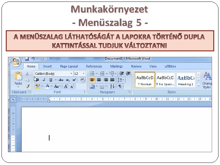 Munkakörnyezet - Menüszalag 5 A MENÜSZALAG LÁTHATÓSÁGÁT A LAPOKRA TÖRTÉNŐ DUPLA KATTINTÁSSAL TUDJUK VÁLTOZTATNI