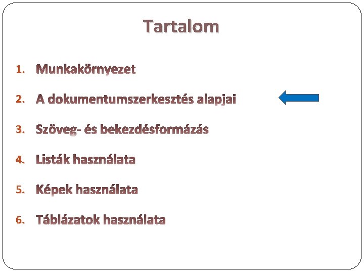 Tartalom 1. Munkakörnyezet 2. A dokumentumszerkesztés alapjai 3. Szöveg- és bekezdésformázás 4. Listák használata