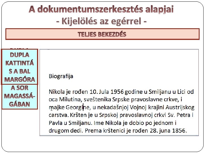 A dokumentumszerkesztés alapjai - Kijelölés az egérrel NÉGYSZÖGLETES TELJES SZÖVEGRÉSZ TÖBB EGY BEKEZDÉS SZÓ