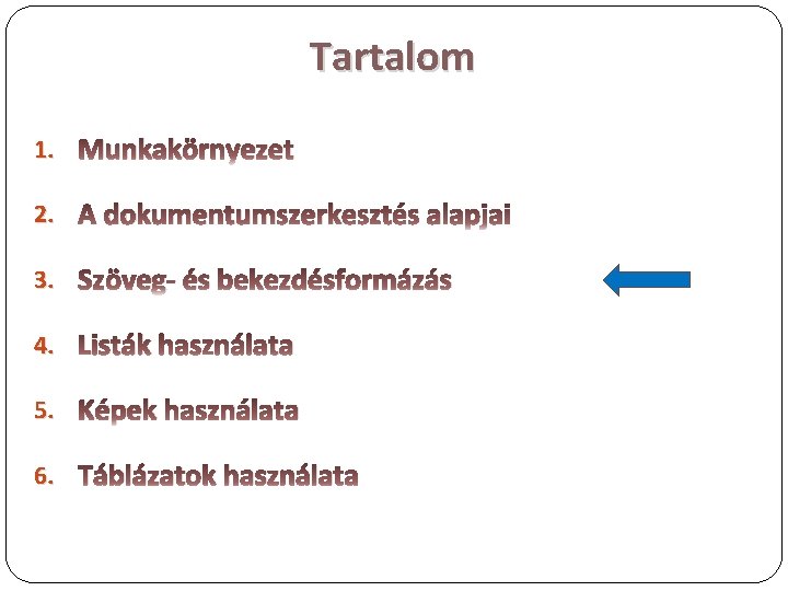 Tartalom 1. Munkakörnyezet 2. A dokumentumszerkesztés alapjai 3. Szöveg- és bekezdésformázás 4. Listák használata