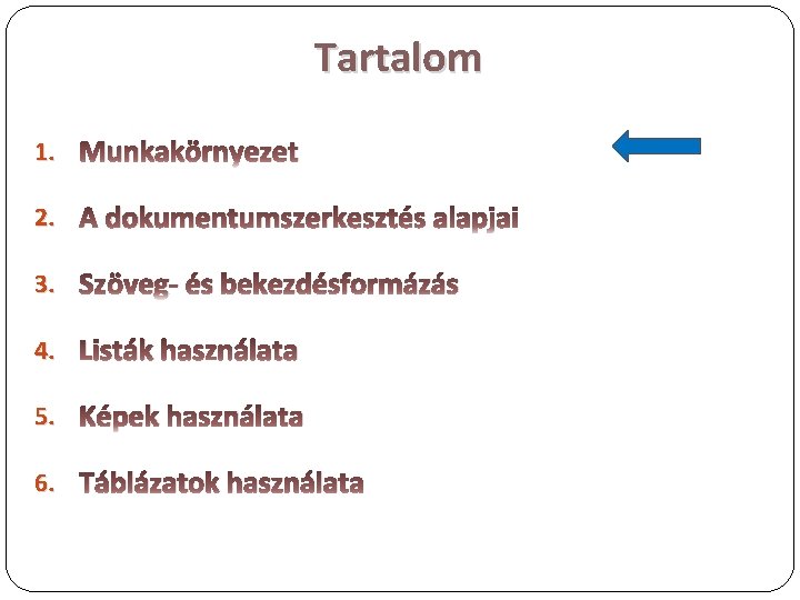 Tartalom 1. Munkakörnyezet 2. A dokumentumszerkesztés alapjai 3. Szöveg- és bekezdésformázás 4. Listák használata