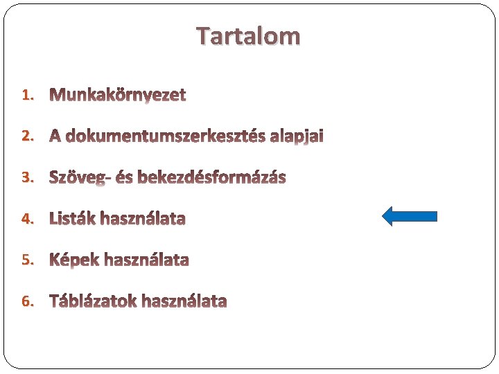 Tartalom 1. Munkakörnyezet 2. A dokumentumszerkesztés alapjai 3. Szöveg- és bekezdésformázás 4. Listák használata