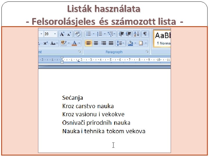 Listák használata - Felsorolásjeles és számozott lista FELSOROLÁSJELES LISTA SZÁMOZOTT LISTA HOGY KÉSZÍTÜNK LISTÁT