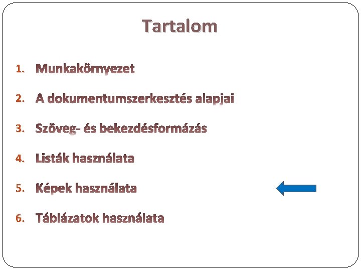 Tartalom 1. Munkakörnyezet 2. A dokumentumszerkesztés alapjai 3. Szöveg- és bekezdésformázás 4. Listák használata