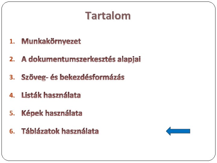 Tartalom 1. Munkakörnyezet 2. A dokumentumszerkesztés alapjai 3. Szöveg- és bekezdésformázás 4. Listák használata