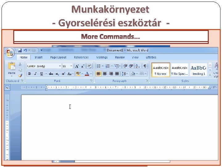 Munkakörnyezet - Gyorselérési eszköztár MIT TESZ LEHETŐVÉ ? More A GYAKRAN HASZNÁLT ESZKÖZÖK ELÉRÉSÉT