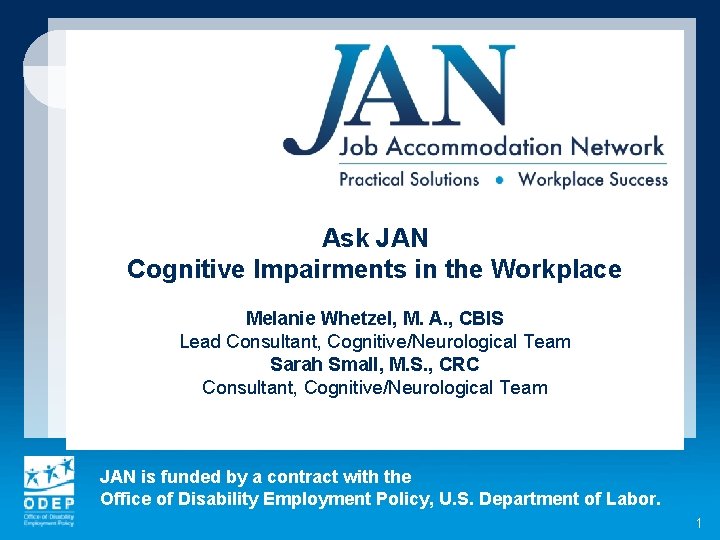 Ask JAN Cognitive Impairments in the Workplace Melanie Whetzel, M. A. , CBIS Lead