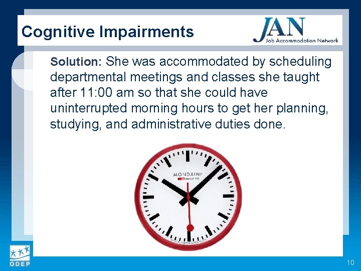 Cognitive Impairments Solution: She was accommodated by scheduling departmental meetings and classes she taught