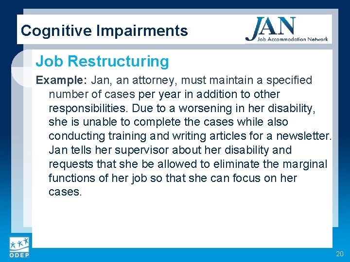 Cognitive Impairments Job Restructuring Example: Jan, an attorney, must maintain a specified number of