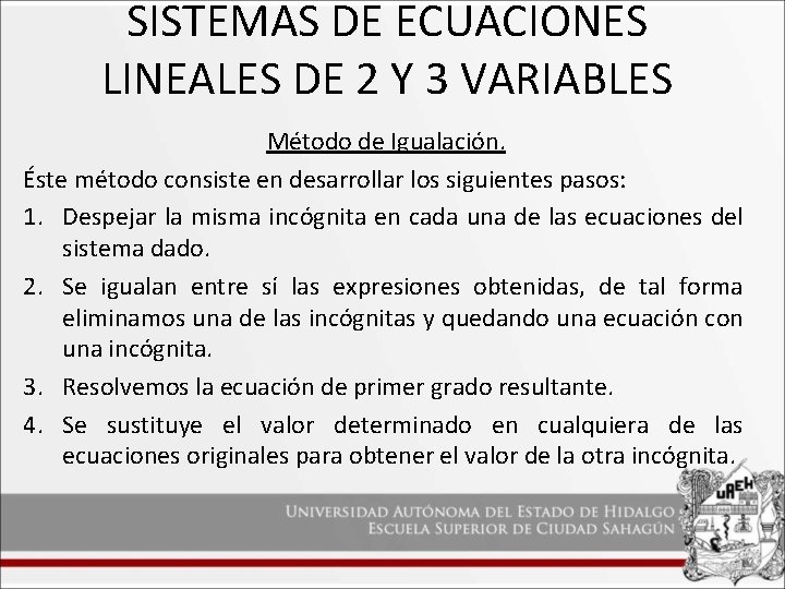 SISTEMAS DE ECUACIONES LINEALES DE 2 Y 3 VARIABLES Método de Igualación. Éste método