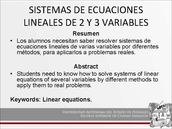 SISTEMAS DE ECUACIONES LINEALES DE 2 Y 3 VARIABLES Resumen • Los alumnos necesitan