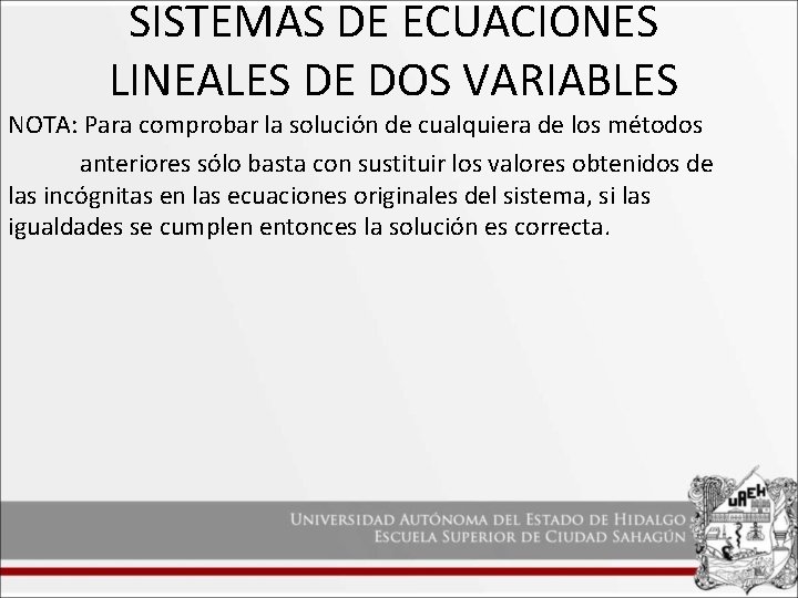 SISTEMAS DE ECUACIONES LINEALES DE DOS VARIABLES NOTA: Para comprobar la solución de cualquiera