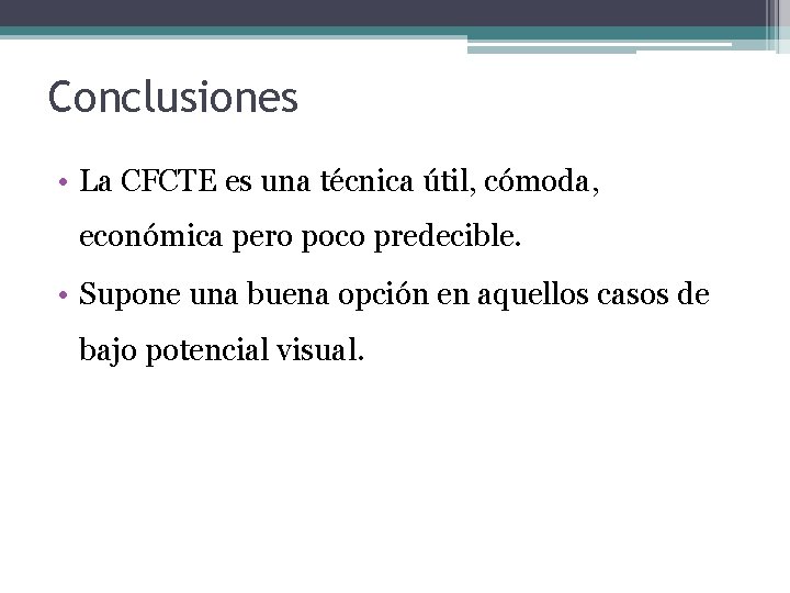 Conclusiones • La CFCTE es una técnica útil, cómoda, económica pero poco predecible. •