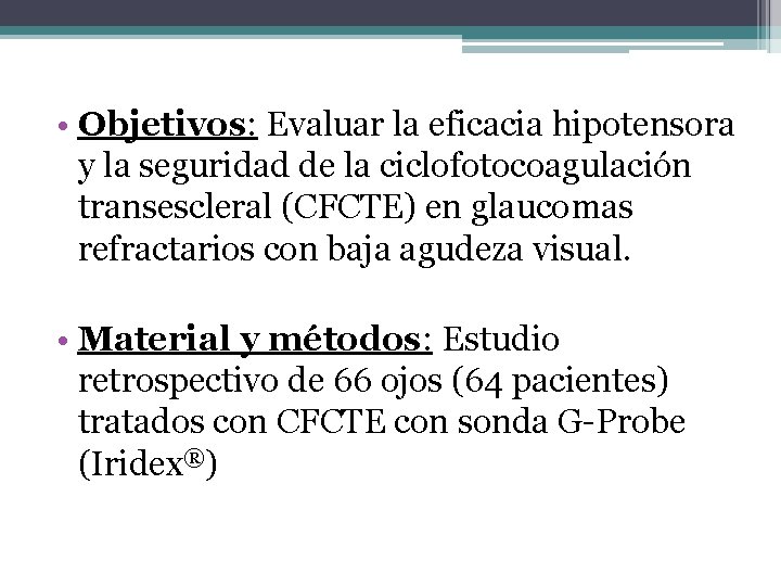  • Objetivos: Evaluar la eficacia hipotensora y la seguridad de la ciclofotocoagulación transescleral