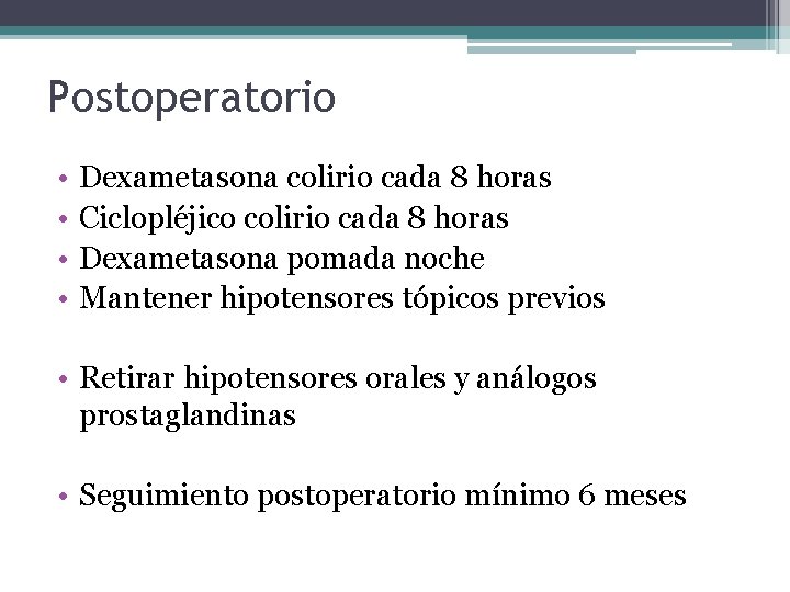 Postoperatorio • • Dexametasona colirio cada 8 horas Ciclopléjico colirio cada 8 horas Dexametasona