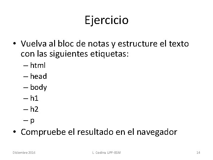 Ejercicio • Vuelva al bloc de notas y estructure el texto con las siguientes