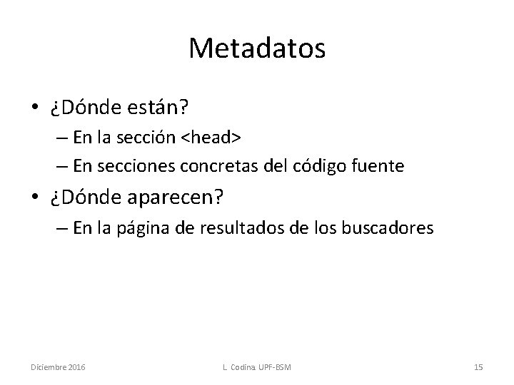 Metadatos • ¿Dónde están? – En la sección <head> – En secciones concretas del