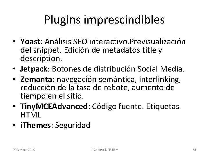 Plugins imprescindibles • Yoast: Análisis SEO interactivo. Previsualización del snippet. Edición de metadatos title