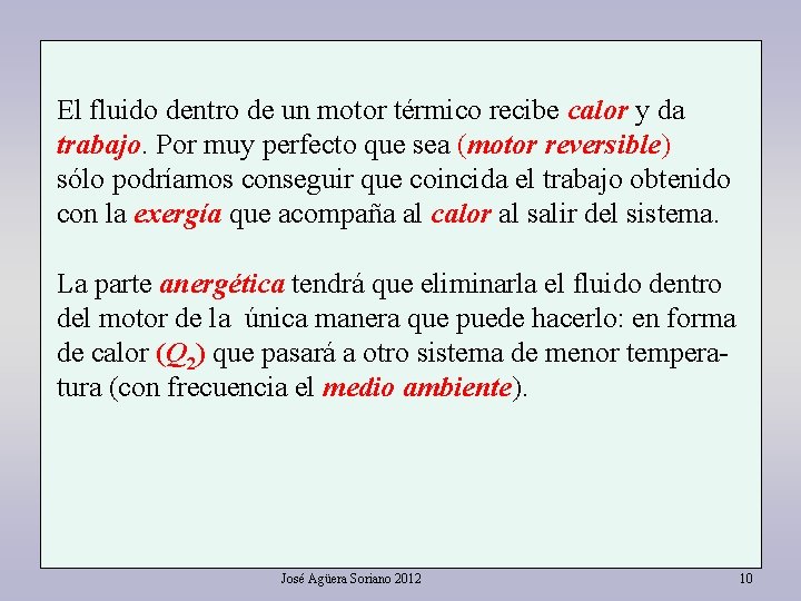 El fluido dentro de un motor térmico recibe calor y da trabajo. Por muy