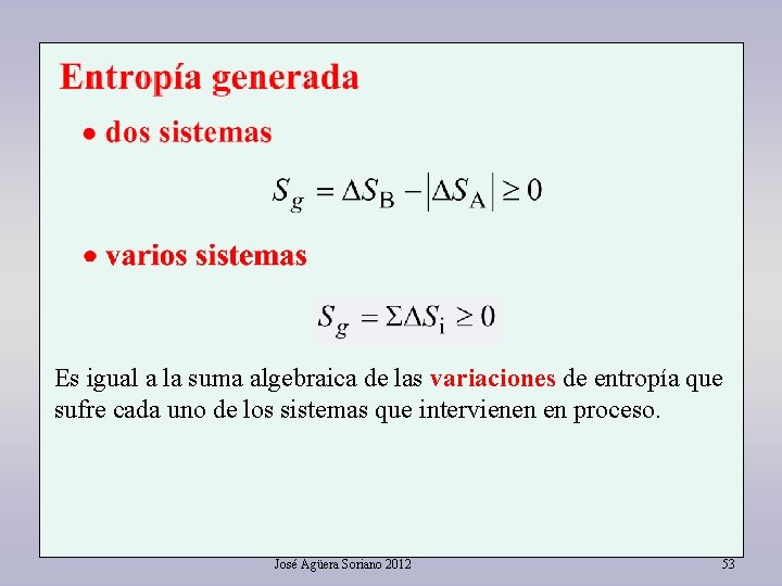 Es igual a la suma algebraica de las variaciones de entropía que sufre cada