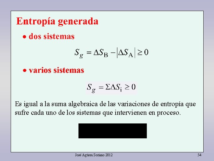 Es igual a la suma algebraica de las variaciones de entropía que sufre cada