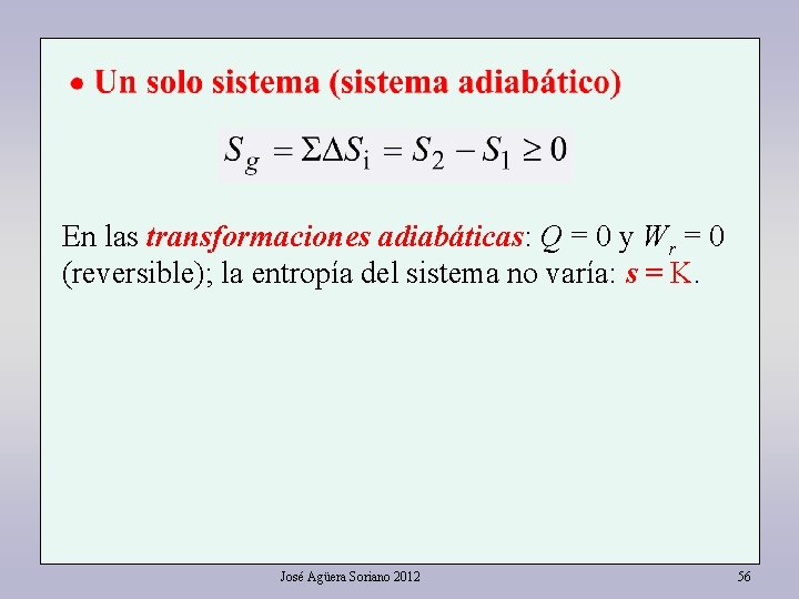En las transformaciones adiabáticas: Q = 0 y Wr = 0 (reversible); la entropía