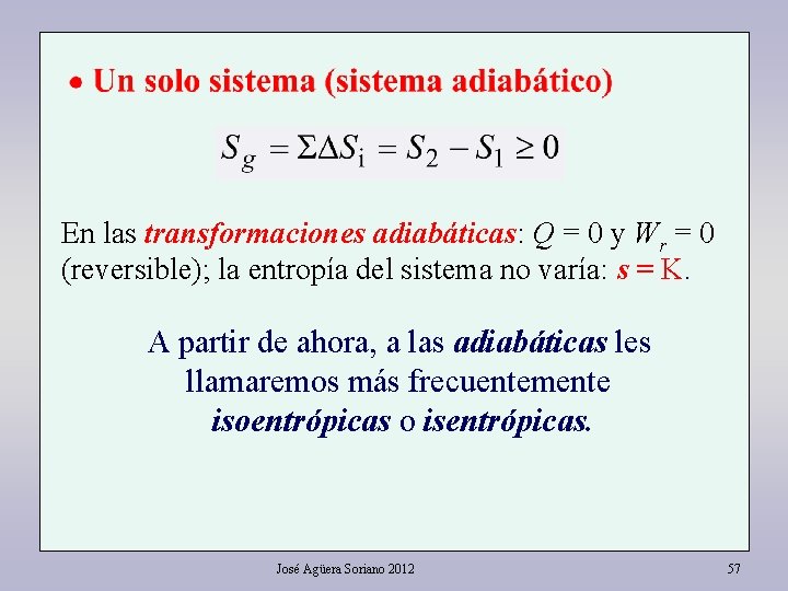 En las transformaciones adiabáticas: Q = 0 y Wr = 0 (reversible); la entropía