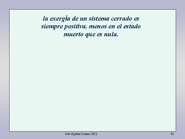 la exergía de un sistema cerrado es siempre positiva, menos en el estado muerto