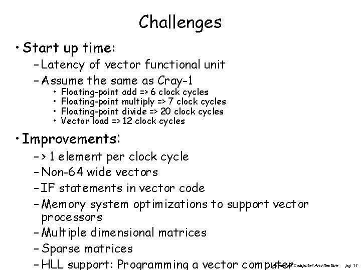 Challenges • Start up time: – Latency of vector functional unit – Assume the