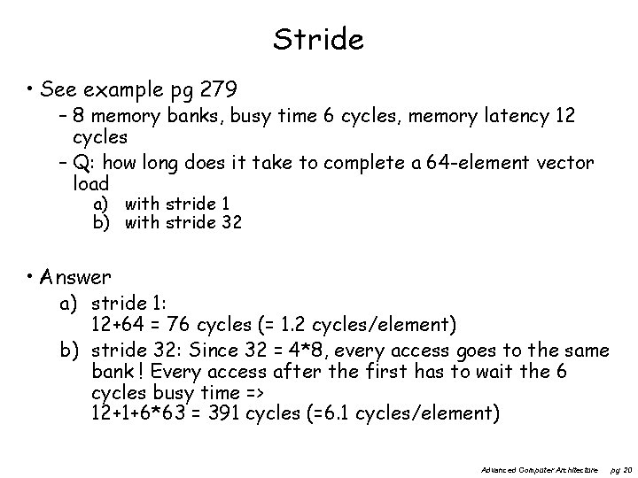 Stride • See example pg 279 – 8 memory banks, busy time 6 cycles,