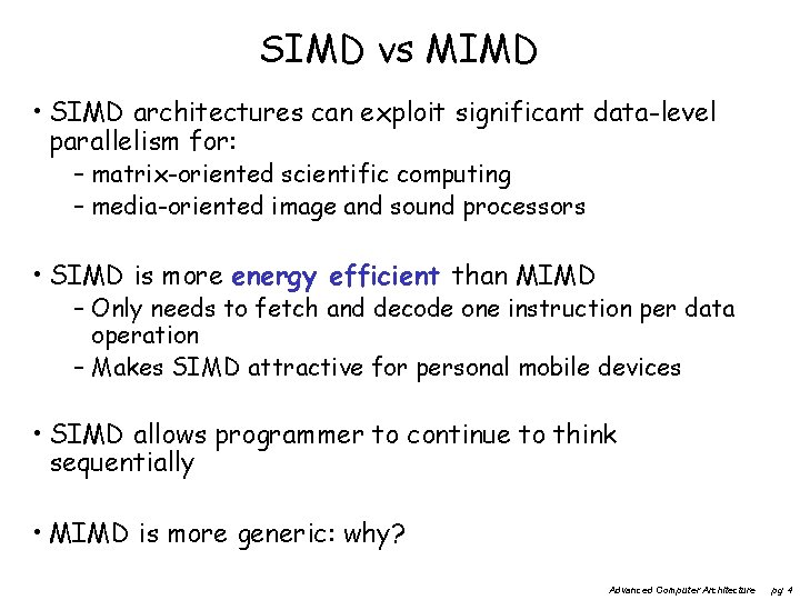 SIMD vs MIMD • SIMD architectures can exploit significant data-level parallelism for: – matrix-oriented